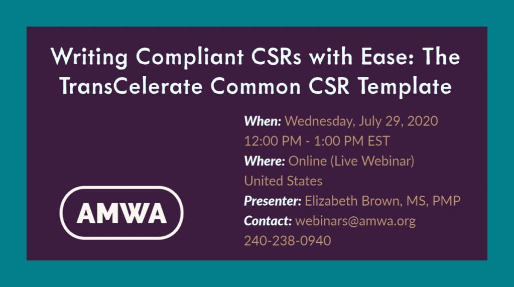 Live AMWA Webinar: Writing Compliant CSRs with Ease: The TransCelerate Common CSR Template held on July 29, 2020 from noon to 1 p.m. EST.